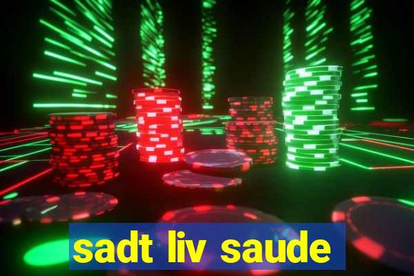 sadt liv saude